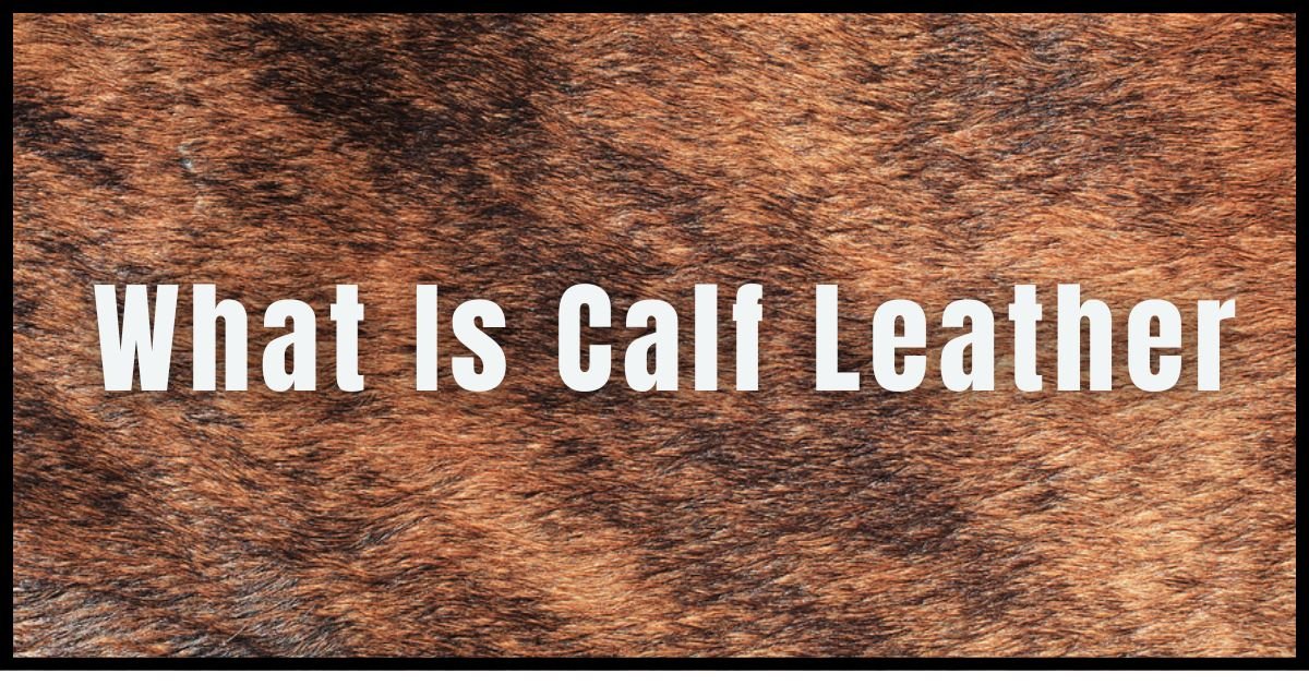 What Is Calf Leather