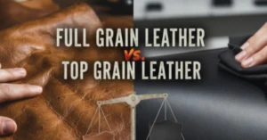 Full Grain Leather Vs Top Grain Leather: A Comparison Guide