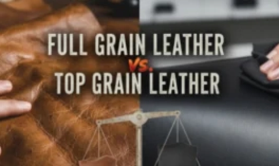 Full Grain Leather Vs Top Grain Leather: A Comparison Guide